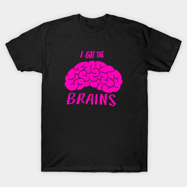 I Got The Brains T-Shirt by geeklyshirts